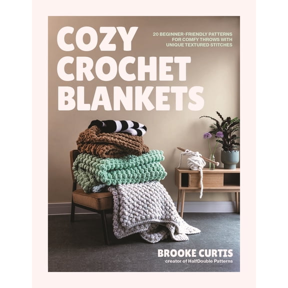 Cozy Crochet Blankets: 20 Beginner-Friendly Patterns for Comfy Throws with Unique Textured Stitches, (Paperback)