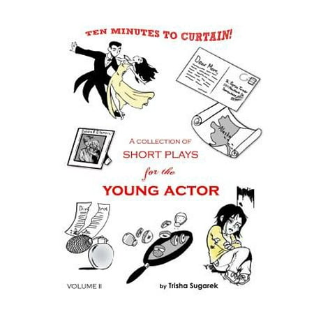 Ten Minutes to Curtain! Volume II : A Collection of Short Plays for the Young (The Best Young Actors)