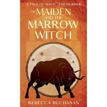 The Maiden and the Marrow Witch: A Tale of Magic and Murder, (Paperback)