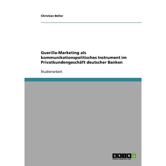 Guerilla-Marketing als kommunikationspolitisches Instrument im Privatkundengeschäft deutscher Banken (Paperback)