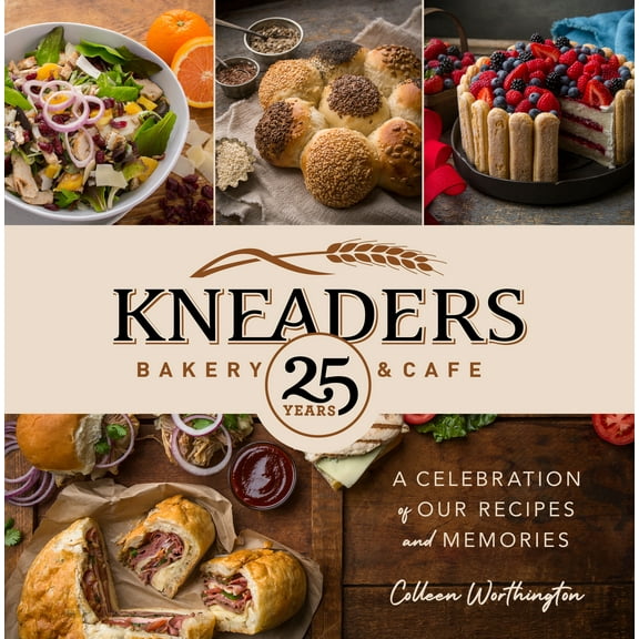 Kneaders Bakery & Cafe: A Celebration of Our Recipes and Memories (Hardcover)