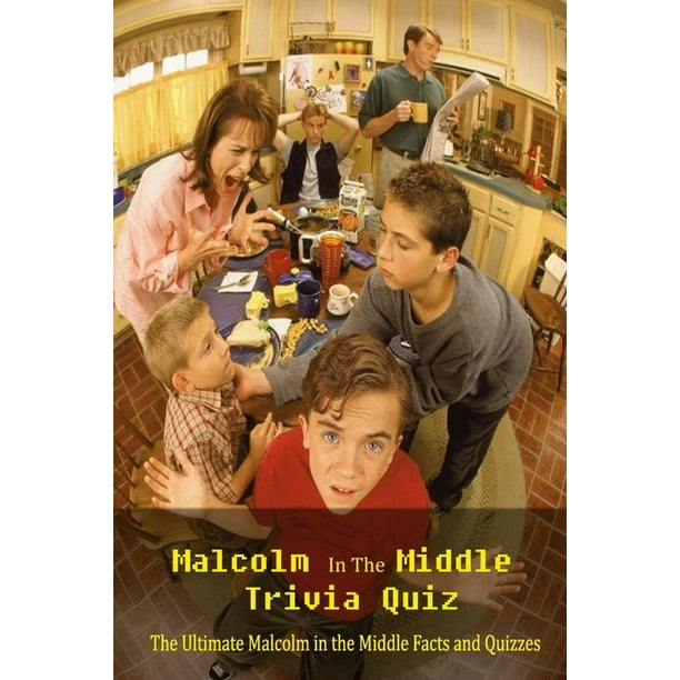 Malcolm In The Middle Trivia Quiz The Ultimate Malcolm In The Middle Facts And Quizzes Fun Facts And Quizzes About Malcolm In The Middle Book Paperback Walmart Com