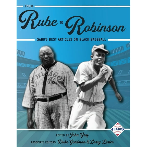 The Negro Leagues From Rube to Robinson: SABR's Best Articles on Black Baseball, Book 4, (Paperback)