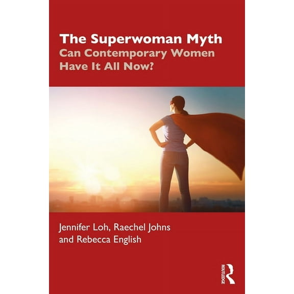 The Superwoman Myth: Can Contemporary Women Have It All Now?, (Paperback)