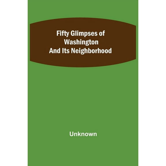 Fifty Glimpses of Washington and Its Neighborhood, (Paperback)