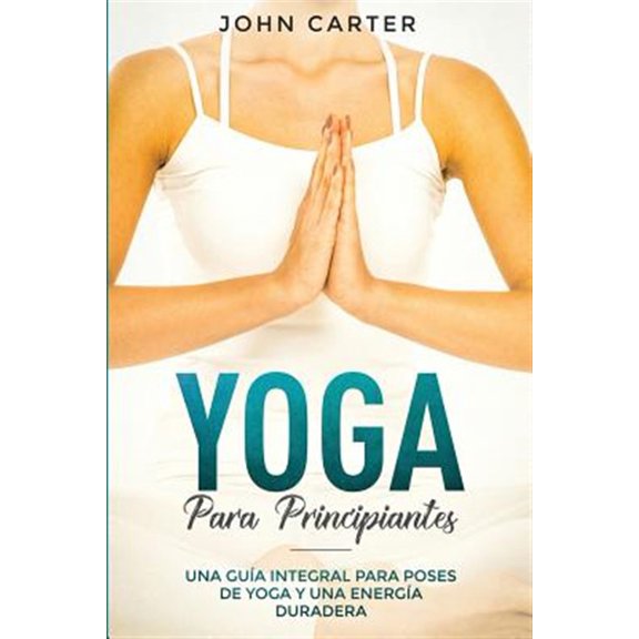 Pre-Owned Yoga Para Principiantes: Una Gu?a Integral Para Poses De Yoga Y Una Energ?a Duradera (Yoga for Beginners Spanish Version)