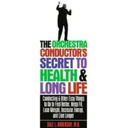 Angle View: The Orchestra Conductor's Secret to Health & Long Life: Conducting and Other Easy Things to Do to Feel Better, Keep Fit, Lose Weight, Increase Energy & Live Longer, Used [Paperback]