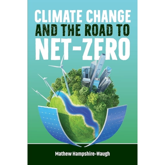 CLIMATE CHANGE and the road to NET-ZERO: Science - Technology - Economics - Politics, (Paperback)