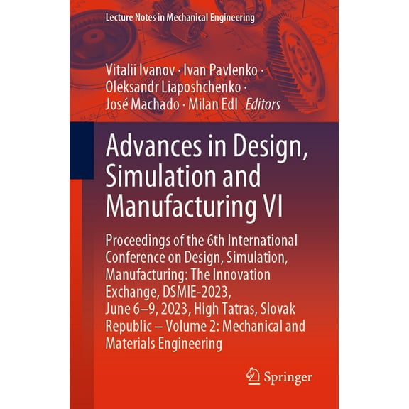 Lecture Notes in Mechanical Engineering Advances in Design, Simulation and Manufacturing VI: Proceedings of the 6th International Conference on Design, Simulati, (Paperback)