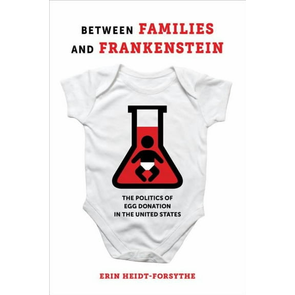 Between Families and Frankenstein : The Politics of Egg Donation in the United States (Edition 1) (Paperback)