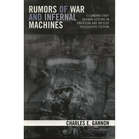 Rumors of War and Infernal Machines: Technomilitary Agenda-Setting in American and British Speculative Fiction (Paperback)