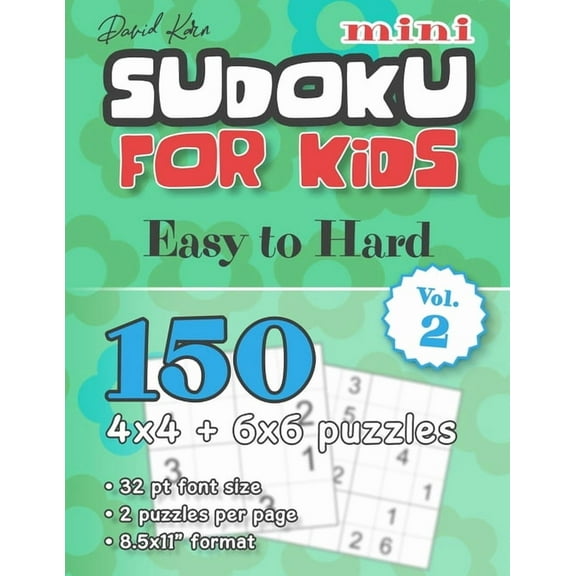 David Karn Mini Sudoku for Kids - Easy to Hard Vol 2 : 150 4x4   6x6 puzzles, 32 pt font size, 2 puzzles per page, 8.5x11" format (Paperback)