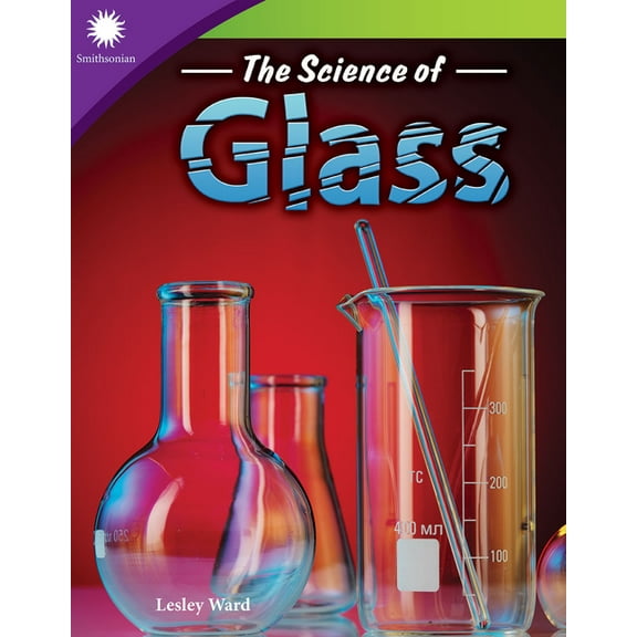Smithsonian: Informational Text The Science of Glass, (Paperback)