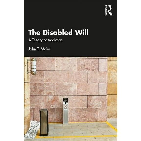 The Disabled Will: A Theory of Addiction, (Paperback)