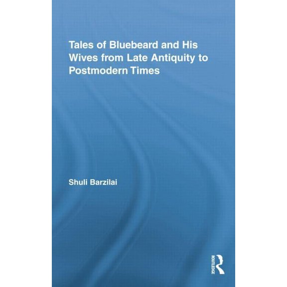 Routledge Studies in Folklore and Fairy  Tales of Bluebeard and His Wives from Late Antiquity to Postmodern Times, (Paperback)