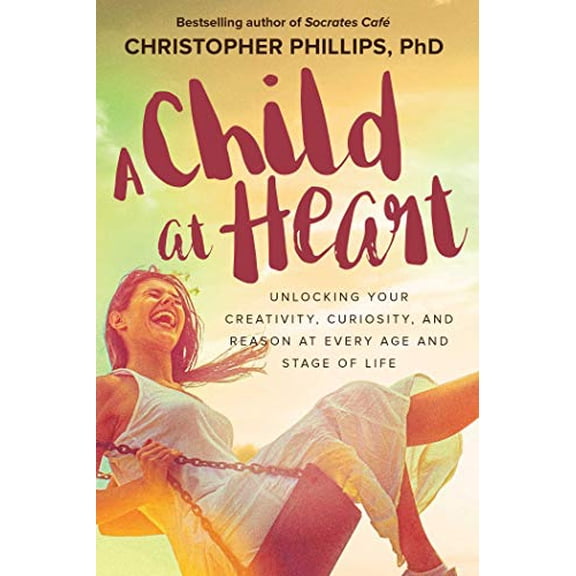 Pre-Owned A Child at Heart: Unlocking Your Creativity, Curiosity, and Reason at Every Age and Stage of Life, 9781510729636, 1510729631, Paperback,
