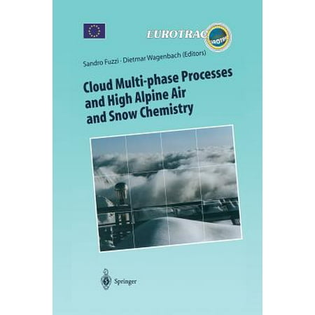 Cloud Multi-Phase Processes and High Alpine Air and Snow Chemistry : Ground-Based Cloud Experiments and Pollutant Deposition in the High (Best Chemistry Experiments For High School)
