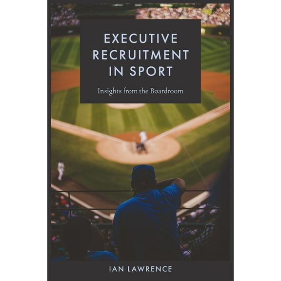 Executive Recruitment in Sport: Insights from the Boardroom, (Hardcover)