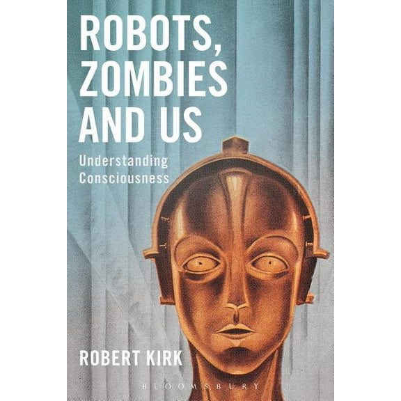 Robots, Zombies and Us: Understanding Consciousness, (Paperback)