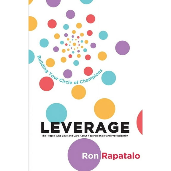 Leverage the People Who Love and Care About You Personally and Professionally: Building Your Circle of Champions (Paperback)