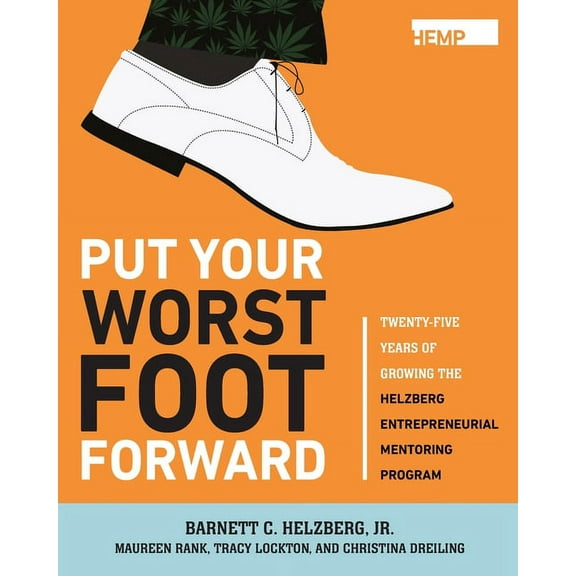 Put Your Worst Foot Forward: Twenty-Five Years of Growing the Helzberg Entrepreneurial Mentoring Program, (Paperback)