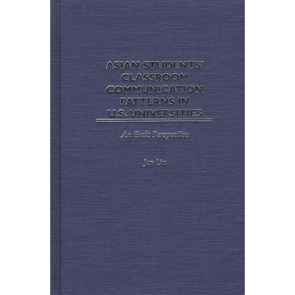 Contemporary Studies in Second Language  Asian Students' Classroom Communication Patterns in U.S. Universities: An Emic Perspective, (Hardcover)
