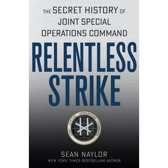 Pre-Owned Relentless Strike: The Secret History of Joint Special Operations Command (Hardcover) 1250014549 9781250014542