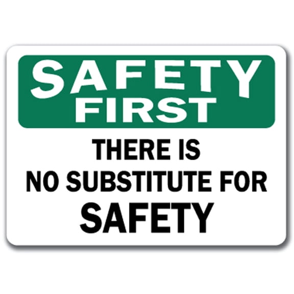 Safety First Sign - There Is No Substitute For Safety - 10" x 14" OSHA Safety Sign