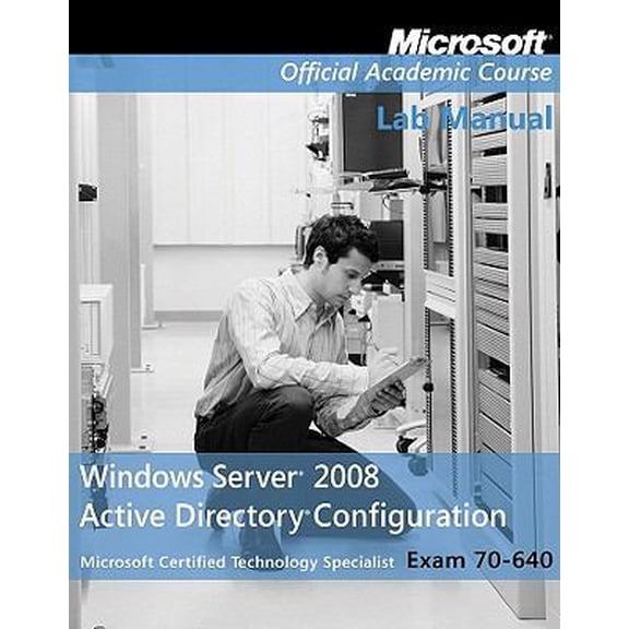 Pre-Owned Microsoft Official Course Lab Manual Window Server 2008 Active Directory Configuration Exam 70-640 (Paperback) 0470927186 9780470927182