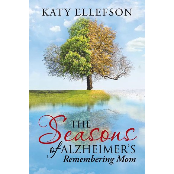 The Seasons of Alzheimer's: Remembering Mom