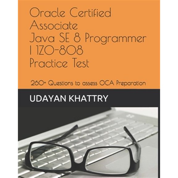 Pre-Owned Java Certification: Oracle Certified Associate Java SE 8 Programmer I 1Z0-808 Practice Tests: 260+ Questions to assess your OCA preparation (Paperback)