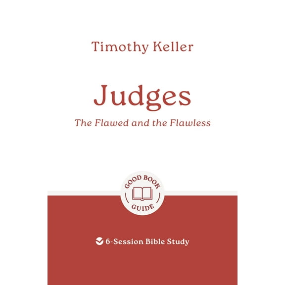 Good Book Guides Judges: The Flawed and the Flawless: 6-Session Bible Study, (Paperback)