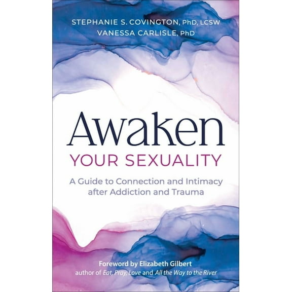 Awaken Your Sexuality: A Guide to Connection and Intimacy After Addiction and Trauma, (Paperback)