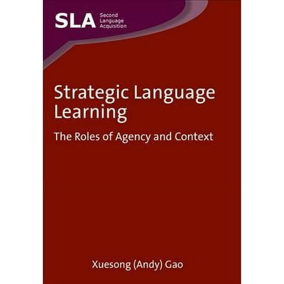 Second Language Acquisition: Strategic Language Learning: The Roles of Agency and Context (Paperback)