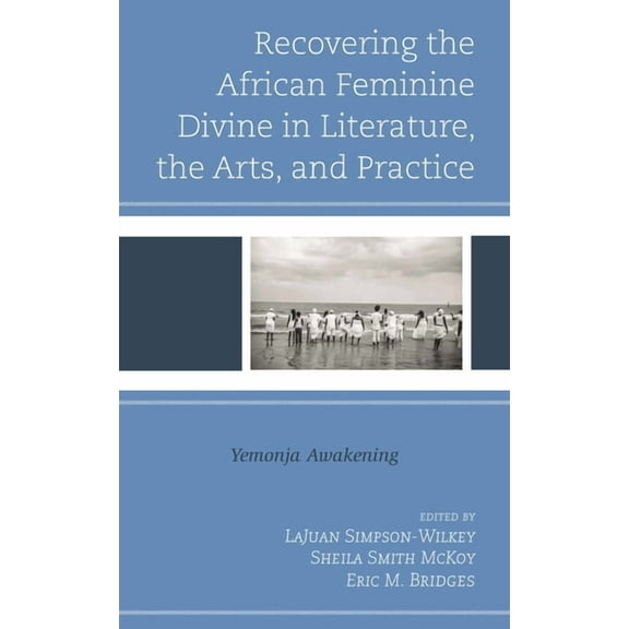 The Black Atlantic Cultural Series: Revi Recovering the African Feminine Divine in Literature, the Arts, and Practice: Yemonja Awakening, (Paperback)