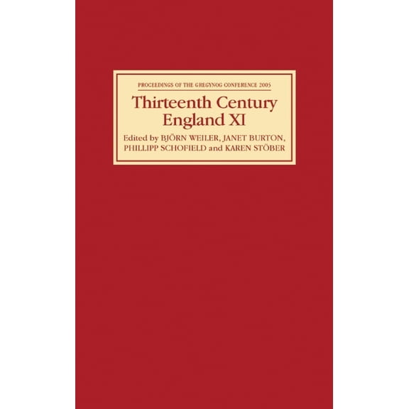 Thirteenth Century England Thirteenth Century England: Proceedings of the Gregynog Conference, 2005, Book 11, (Hardcover)