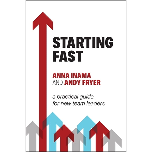 Starting Fast: A Practical Guide for New Team Leaders, (Paperback)