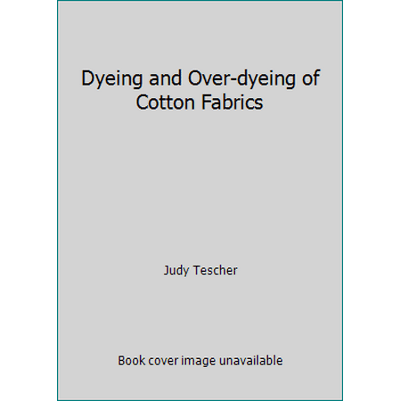 Dyeing and Over-dyeing of Cotton Fabrics [Paperback - Used]