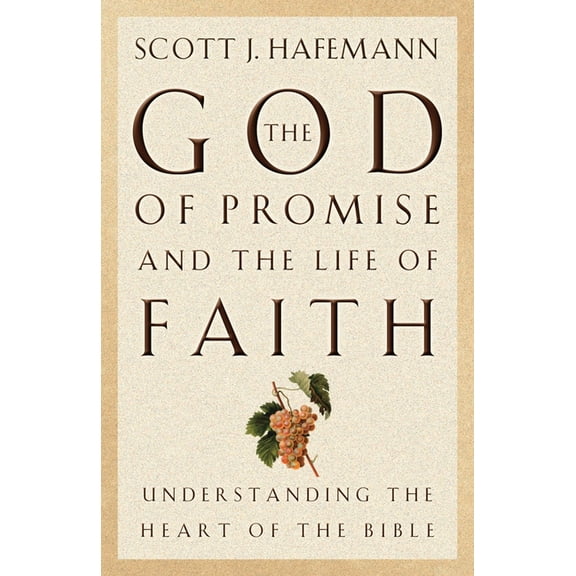 The God of Promise and the Life of Faith: Understanding the Heart of the Bible, (Paperback)