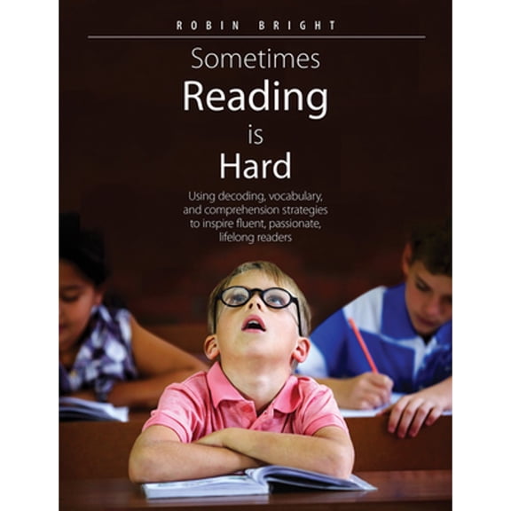 Pre-Owned Sometimes Reading Is Hard: Using Decoding, Vocabulary, and Comprehension Strategies to Inspire Fluent, Passionate, Lifelong Readers (Paperback) 1551383519 9781551383514