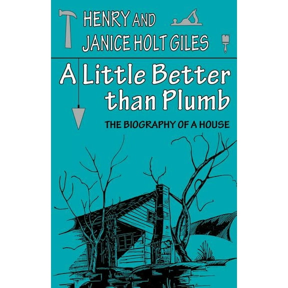 A Little Better Than Plumb: The Biography of a House, (Paperback)