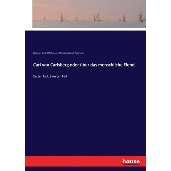 Carl von Carlsberg oder über das menschliche Elend: Erster Teil. Zweiter Teil, (Paperback)