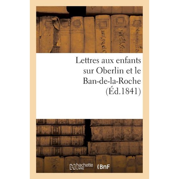 Histoire: Lettres Aux Enfants Sur Oberlin Et Le Ban-De-La-Roche (Paperback)