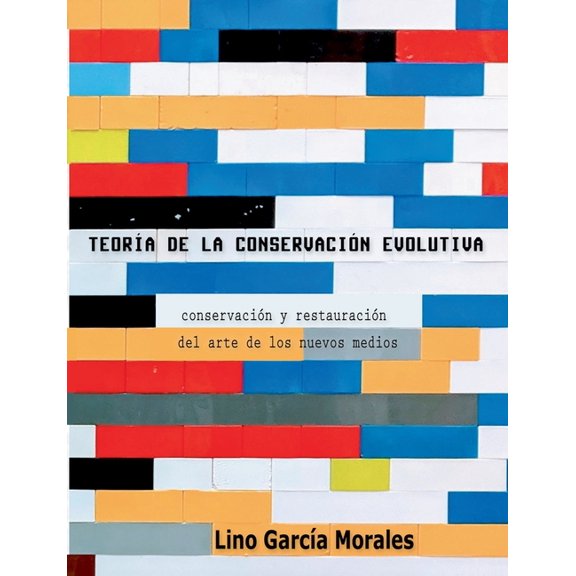 TeorÃ­a de la conservaciÃ³n evolutiva: ConservaciÃ³n y restauraciÃ³n del arte de los nuevos medios, (Paperback)