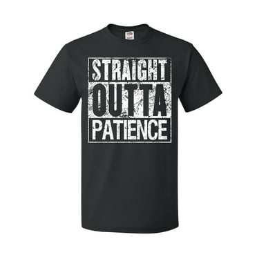 Inktastic Straight Outta Patience T-Shirt