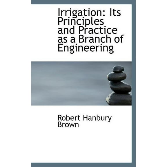Irrigation : Its Principles and Practice as a Branch of Engineering (Hardcover)