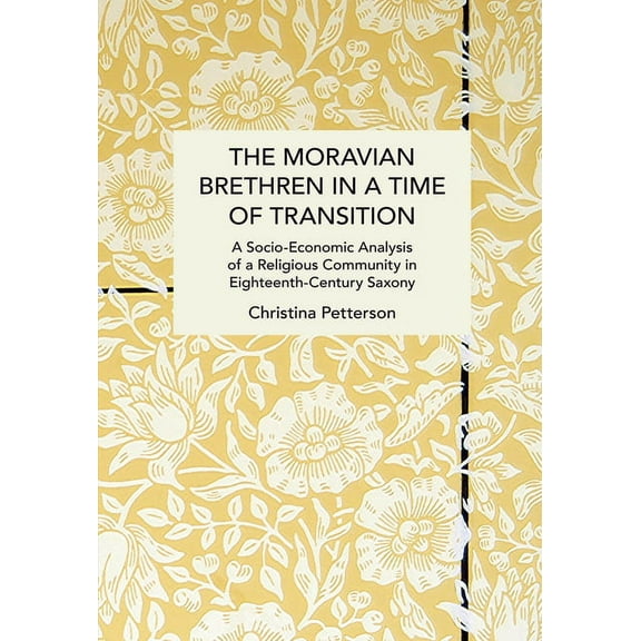 Historical Materialism The Moravian Brethren in a Time of Transition: A Socio-Economic Analysis of a Religious Community in Eighteenth-Century , (Paperback)