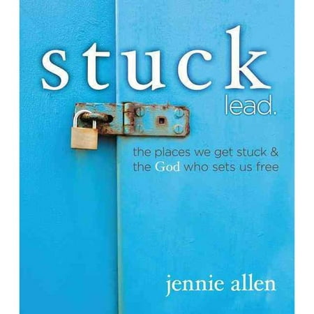 Stuck: The Places We Get Stuck & the God Who Sets Us Free