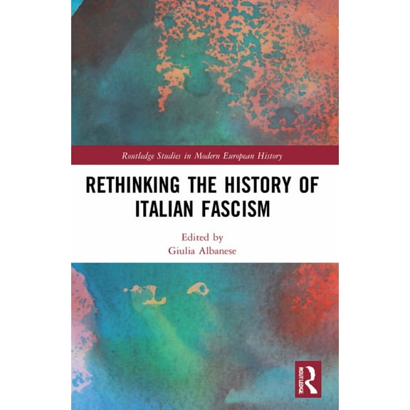 Routledge Studies in Modern European His Rethinking the History of Italian Fascism, (Paperback)