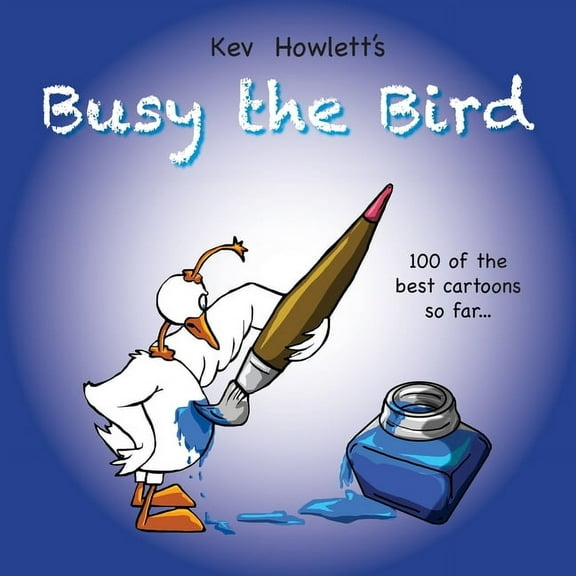 Busy the Bird: 100 of the best cartoons so far..., (Paperback)